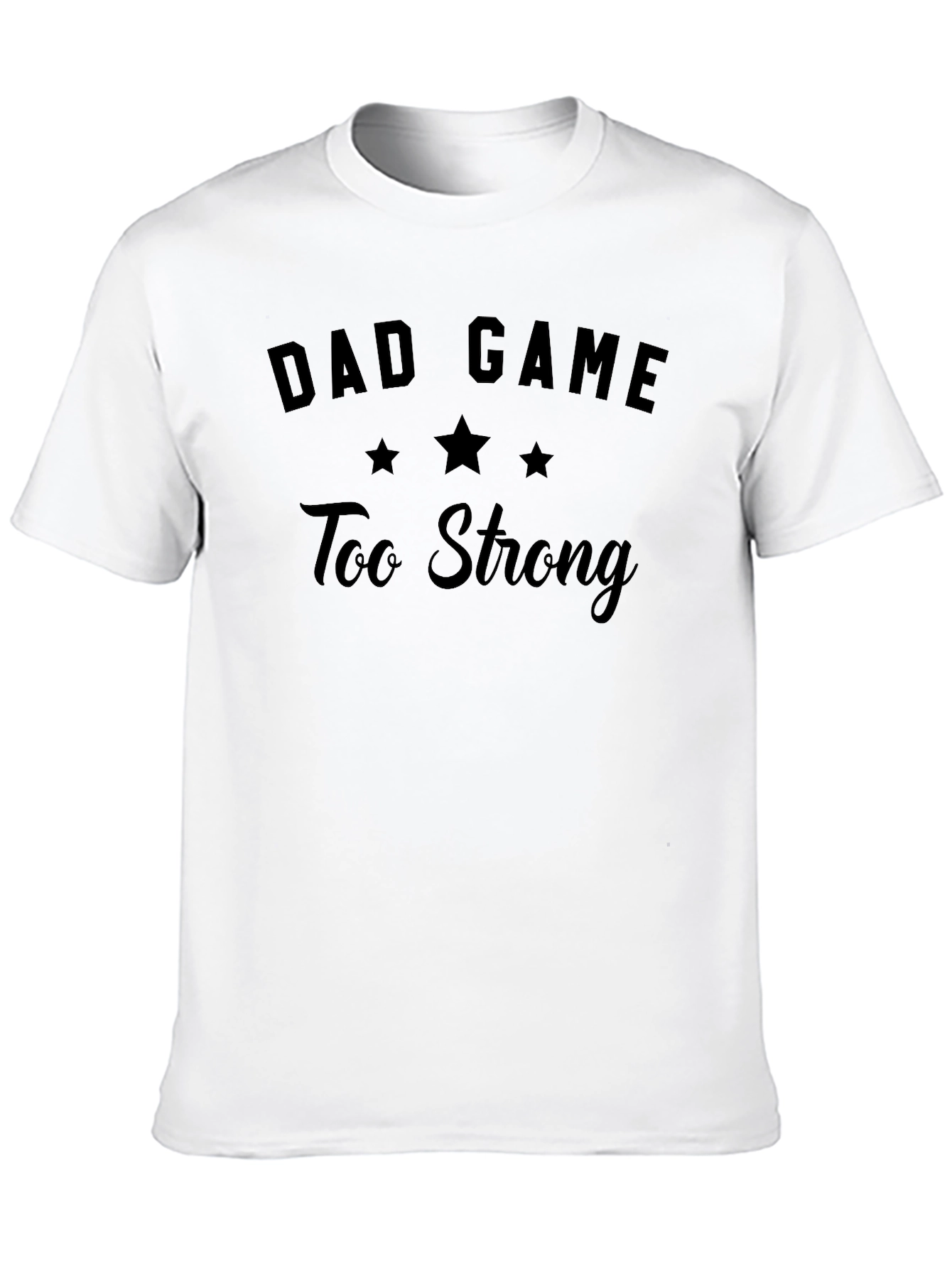 Dad Game Too Strong T-Shirt - Funny Mens Tee