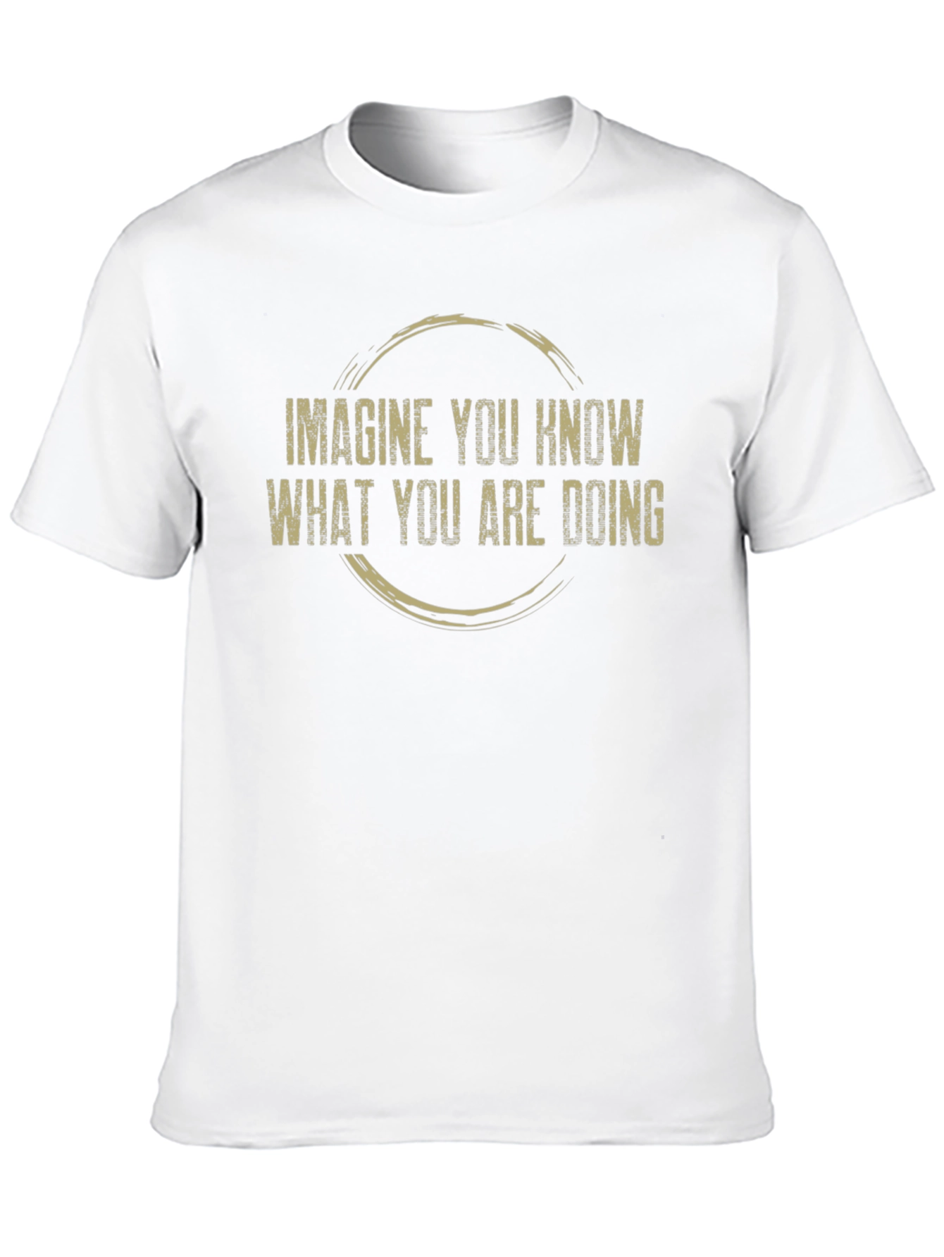 Imagine You Know T-Shirt - Funny Sarcastic Graphic Tee