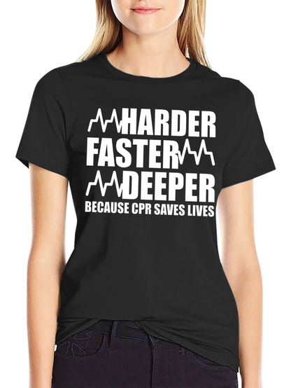 CPR Saves Lives T-Shirt - Harder Faster Deeper