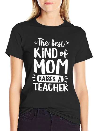 Best Kind of Mom Raises a Teacher T-Shirt