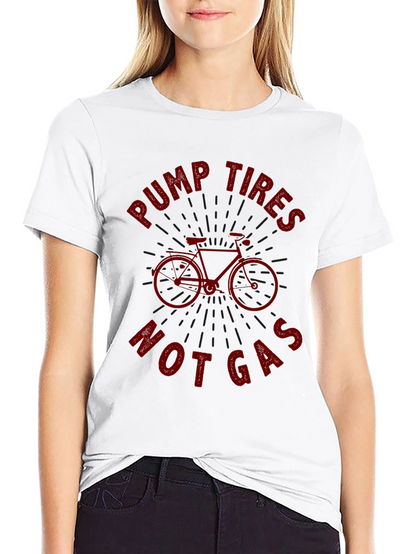 Pump Tires Not Gas T-Shirt