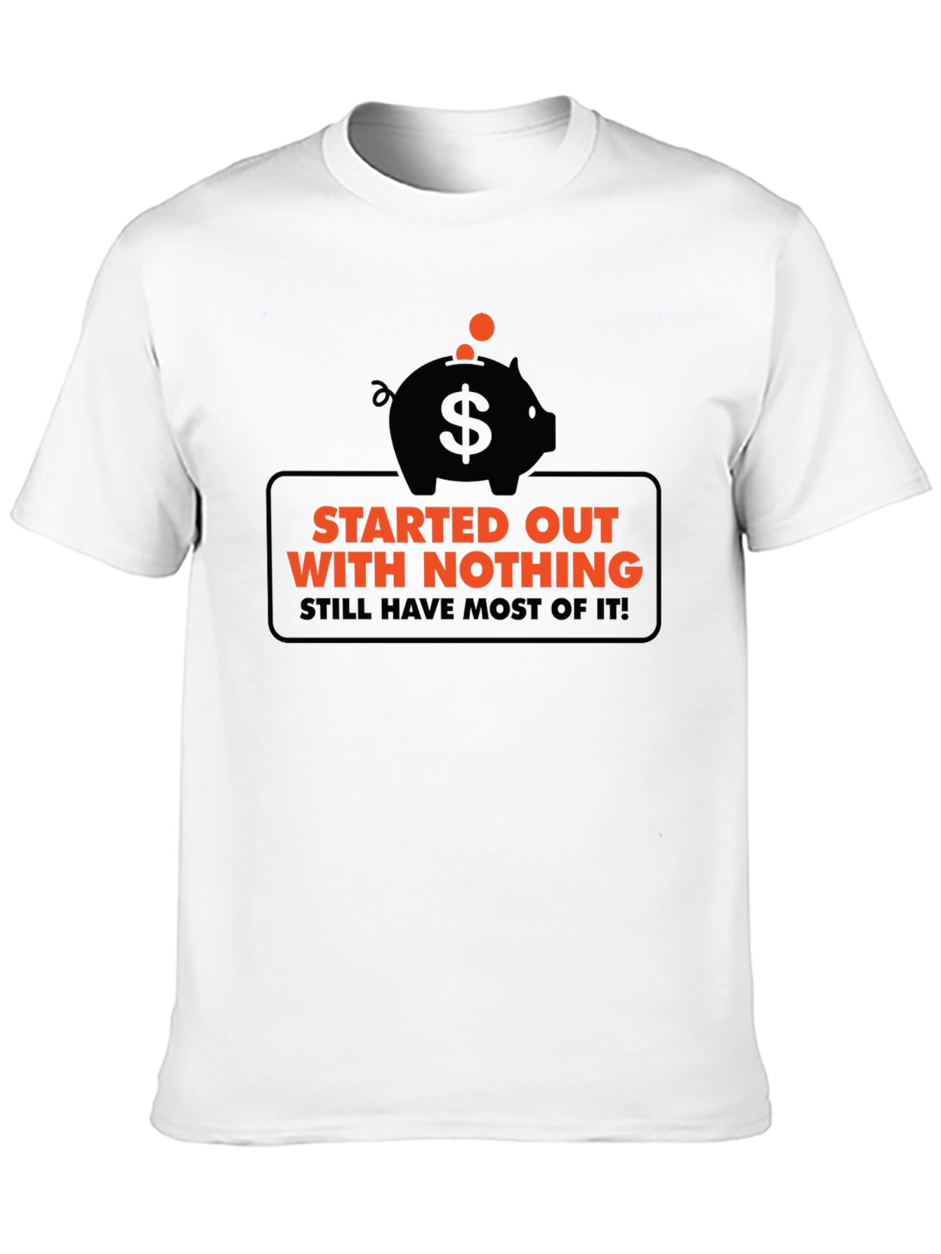 Funny Started Out With Nothing Piggy Bank Graphic Tee