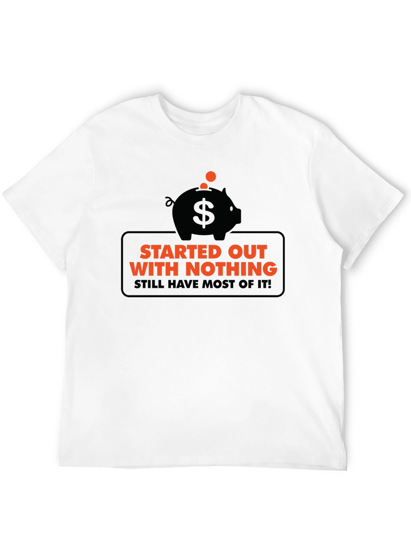 Funny Started Out With Nothing Piggy Bank Graphic Tee