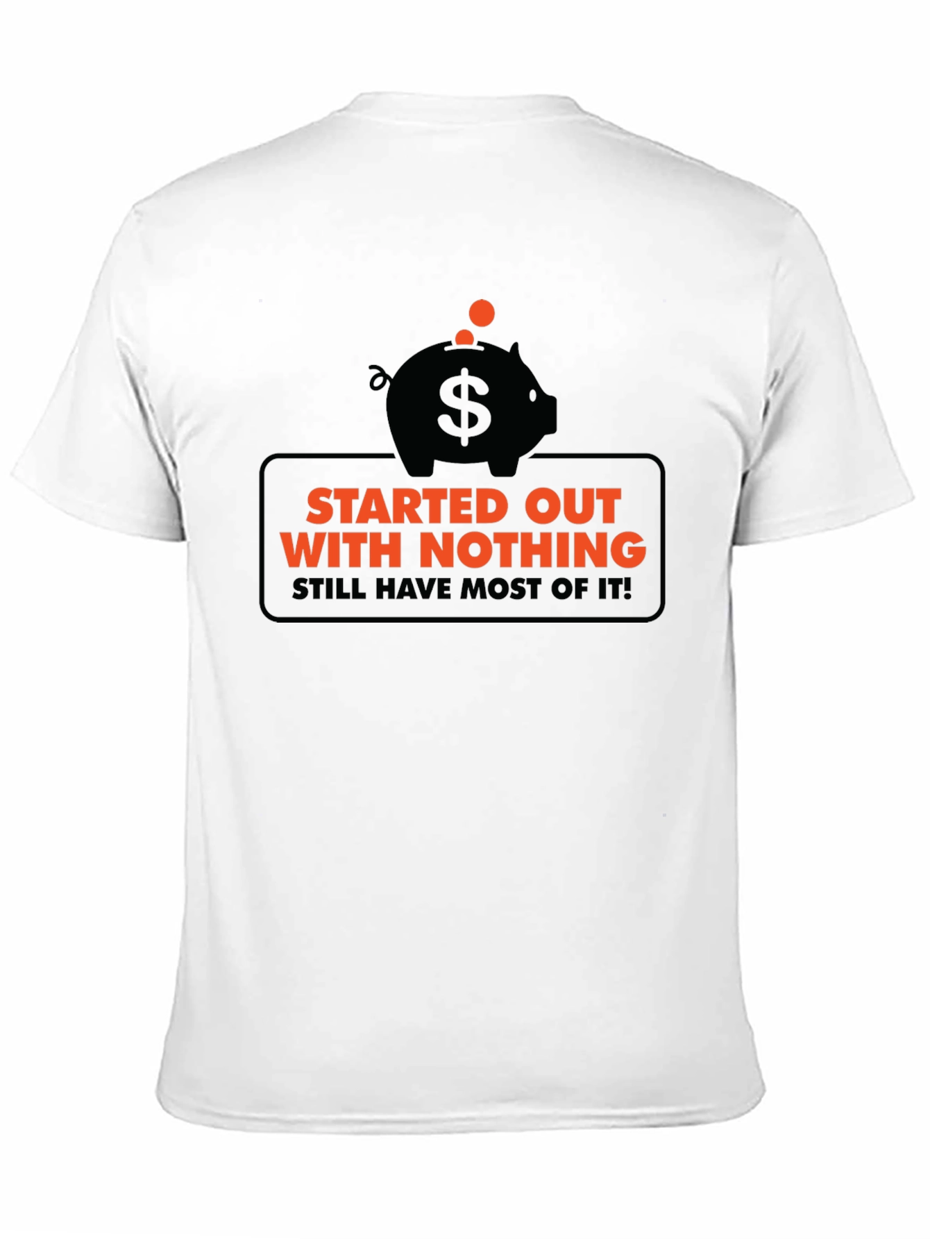 Funny Started Out With Nothing Piggy Bank Graphic Tee