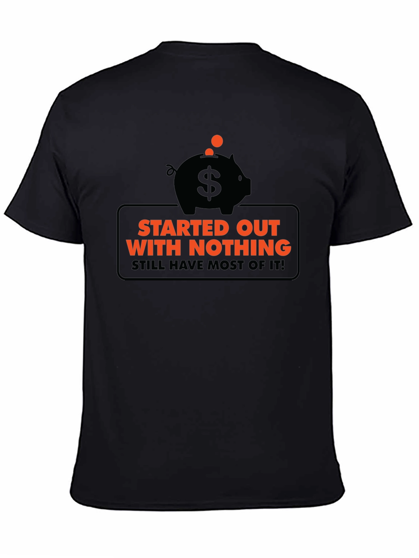 Funny Started Out With Nothing Piggy Bank Graphic Tee