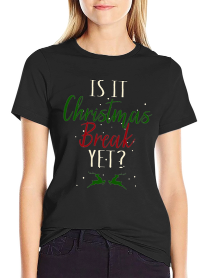 Is It Christmas Break Yet? Holiday T-Shirt