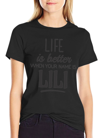 Life is Better When Your Name is Lili T-Shirt