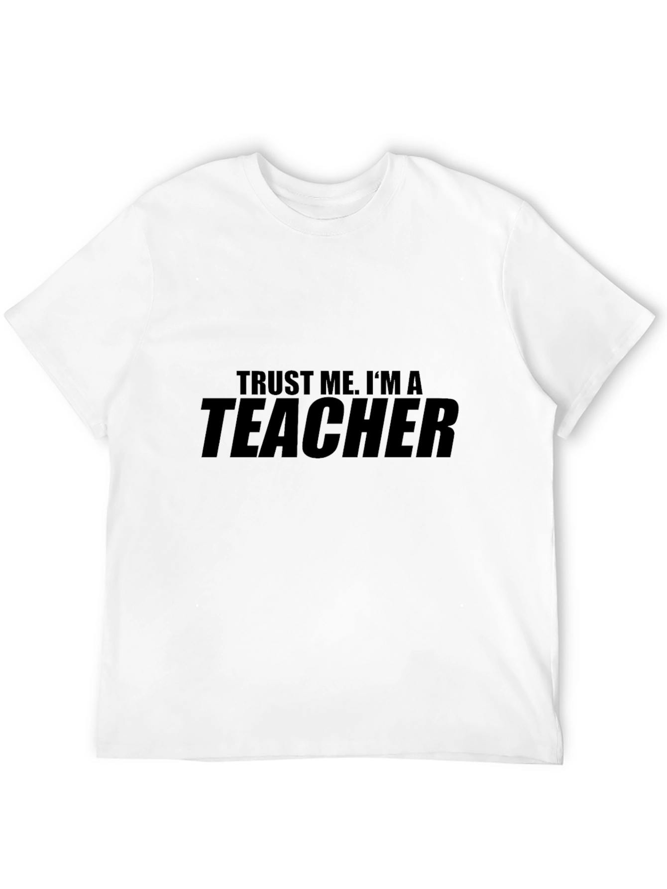 Trust Me Im a Teacher - Graphic T-Shirt