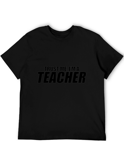Trust Me Im a Teacher - Graphic T-Shirt