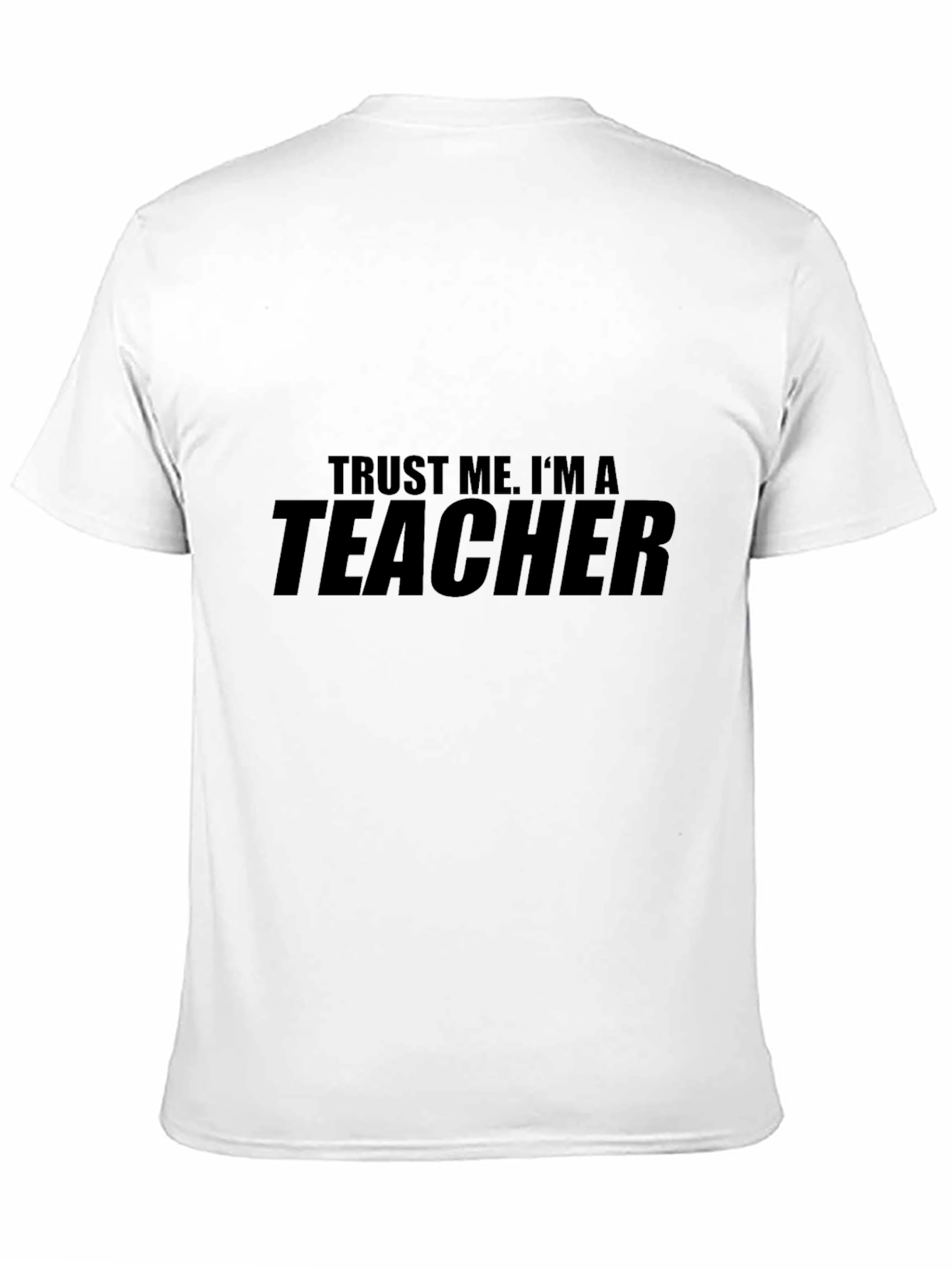 Trust Me Im a Teacher - Graphic T-Shirt