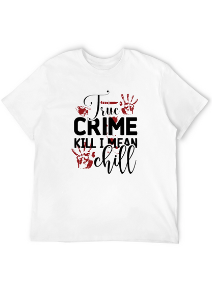 True Crime Kill I Mean Chill Graphic Tee