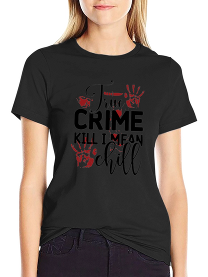 True Crime Kill I Mean Chill Graphic Tee