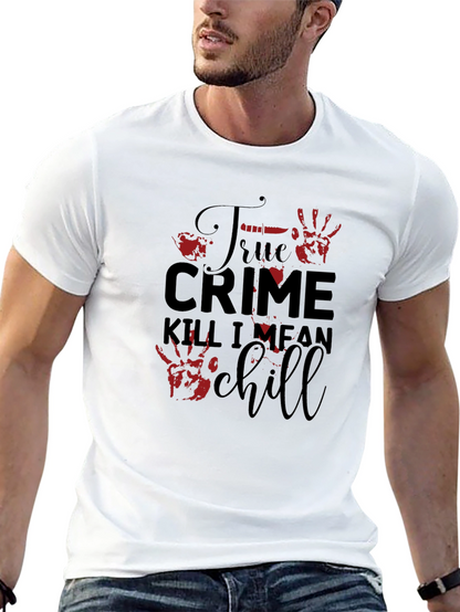True Crime Kill I Mean Chill Graphic Tee