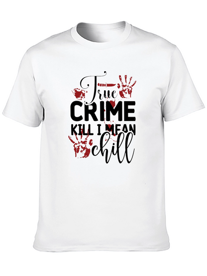 True Crime Kill I Mean Chill Graphic Tee