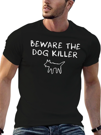 Beware the Dog Killer T-Shirt - Graphic Tee