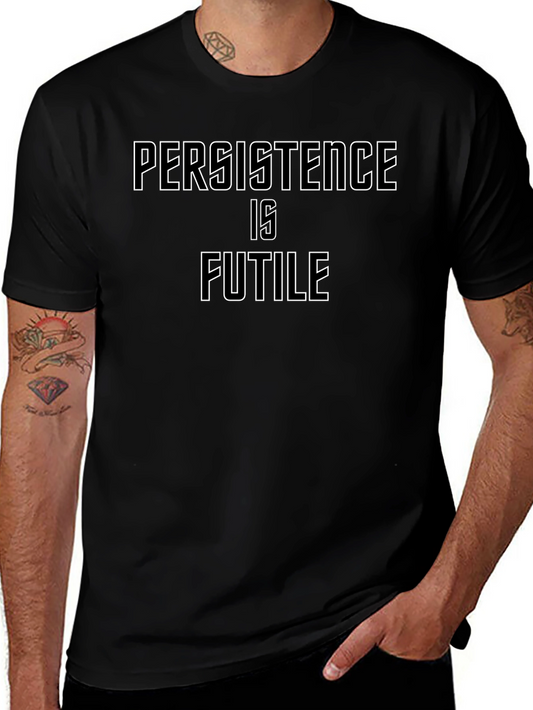 Persistence Is Futile Graphic T-Shirt
