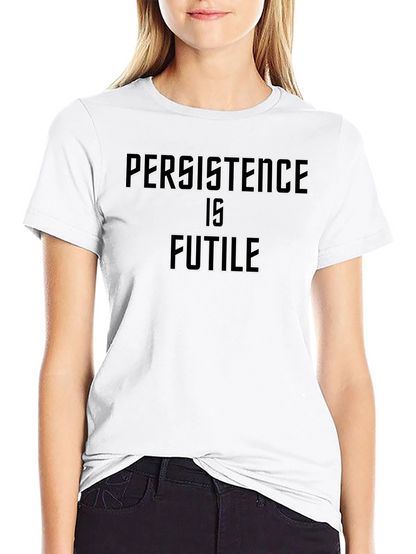 Persistence Is Futile Graphic T-Shirt