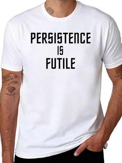 Persistence Is Futile Graphic T-Shirt