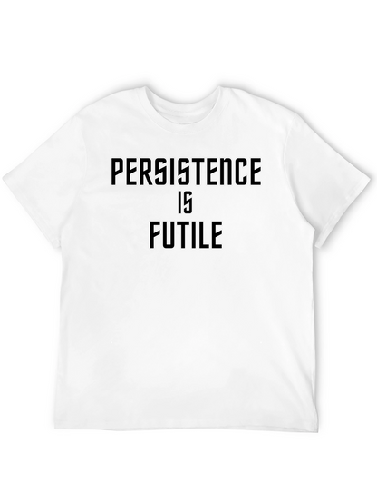 Persistence Is Futile Graphic T-Shirt