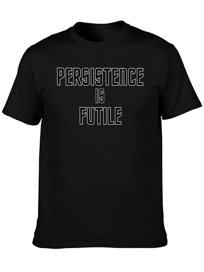 Persistence Is Futile Graphic T-Shirt