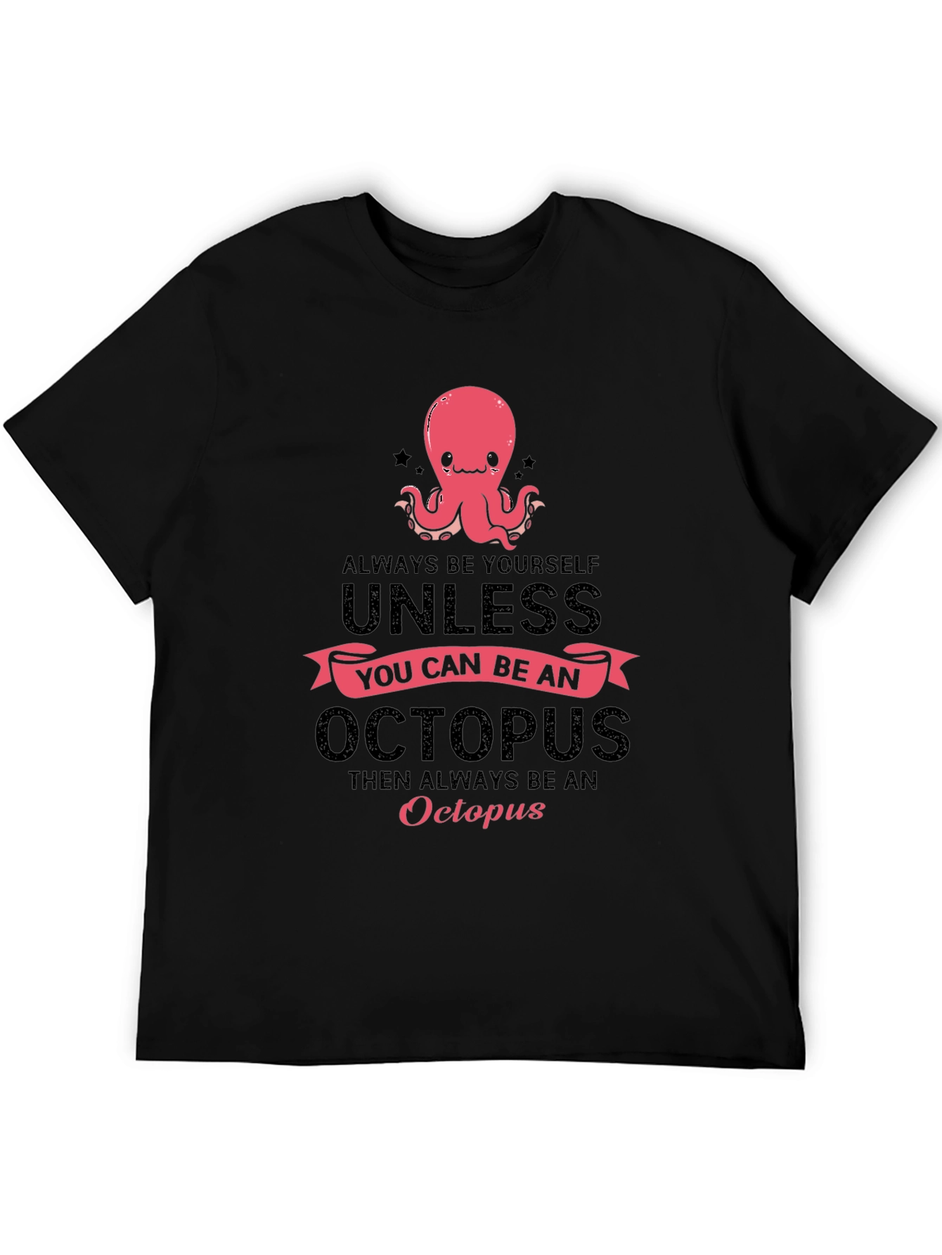 Octopus T-Shirt: Always Be Yourself Unless...
