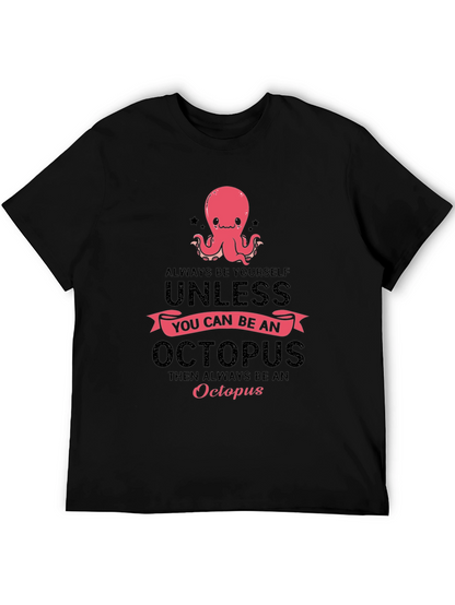 Octopus T-Shirt: Always Be Yourself Unless...