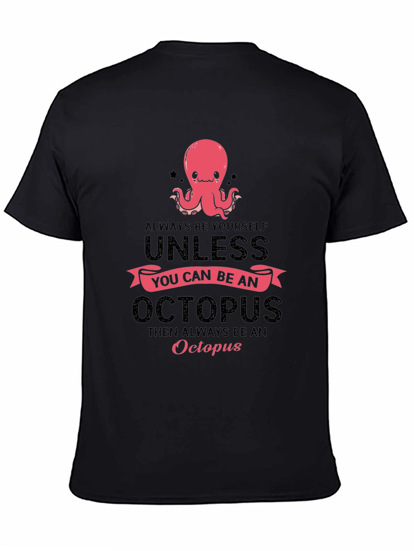 Octopus T-Shirt: Always Be Yourself Unless...