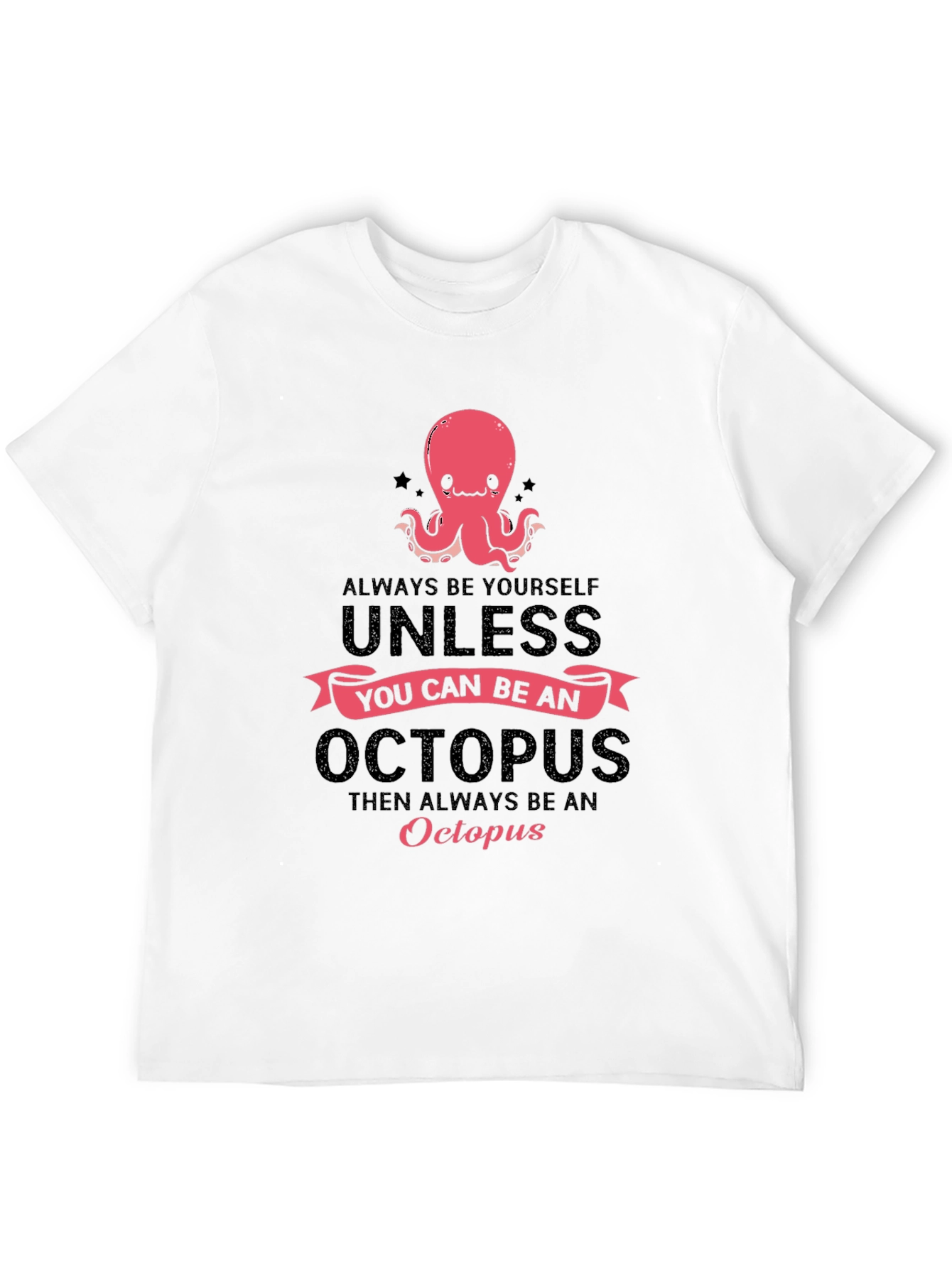 Octopus T-Shirt: Always Be Yourself Unless...