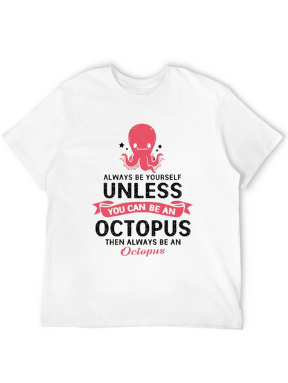 Octopus T-Shirt: Always Be Yourself Unless...