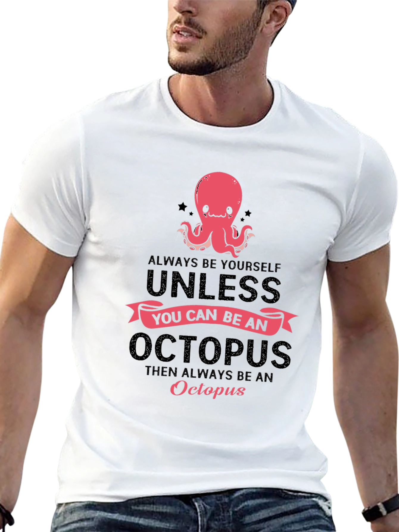 Octopus T-Shirt: Always Be Yourself Unless...