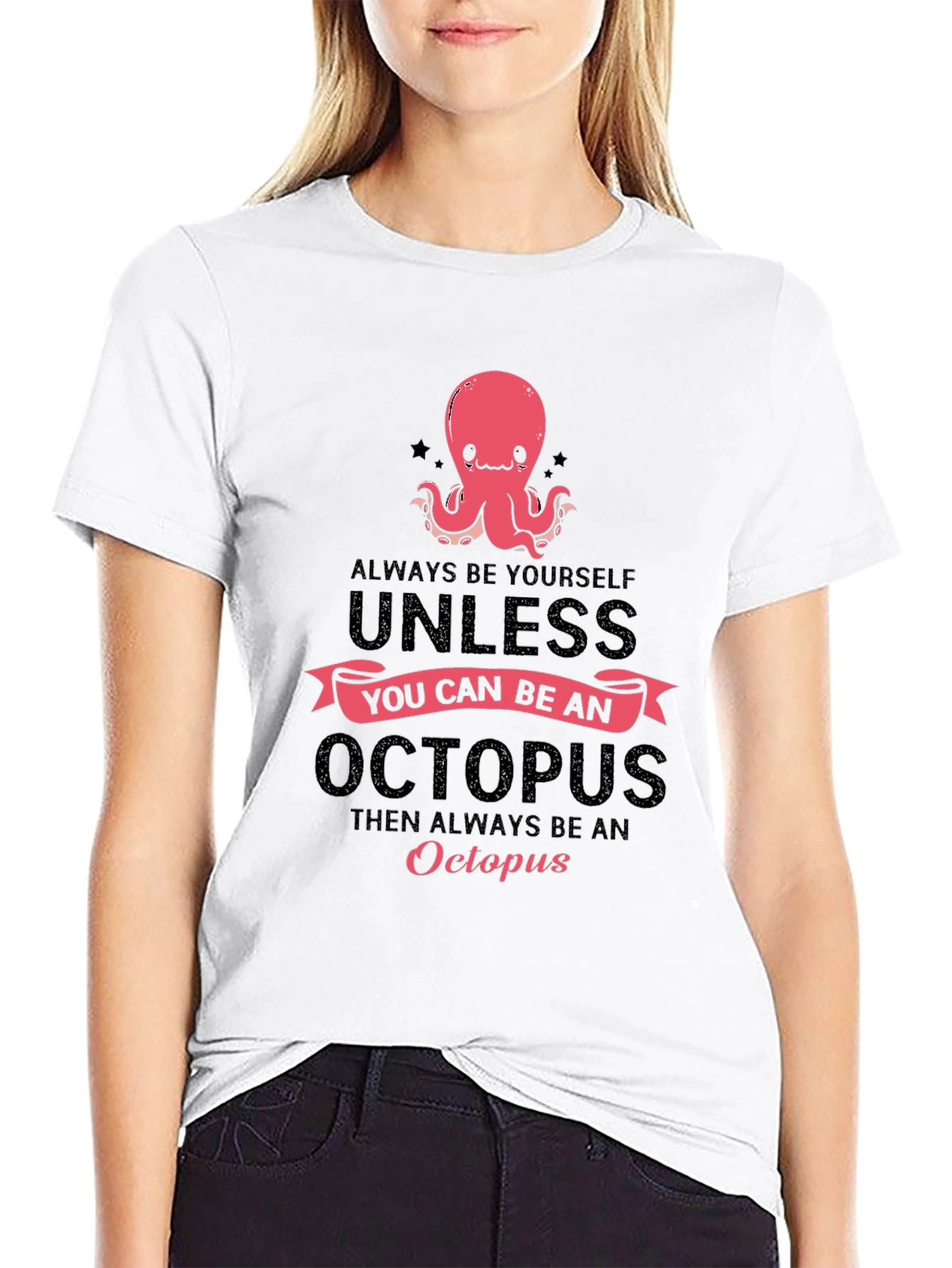 Octopus T-Shirt: Always Be Yourself Unless...