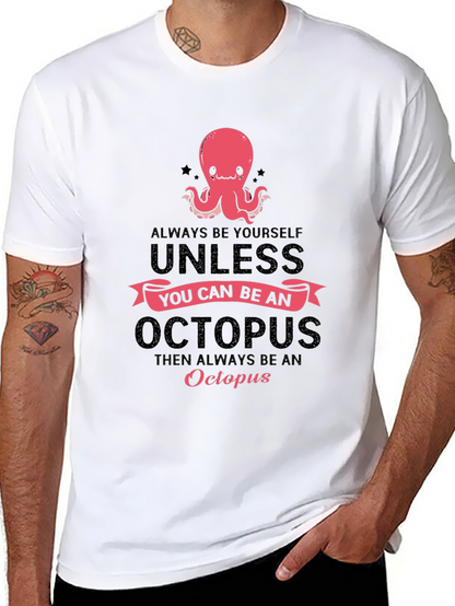 Octopus T-Shirt: Always Be Yourself Unless...
