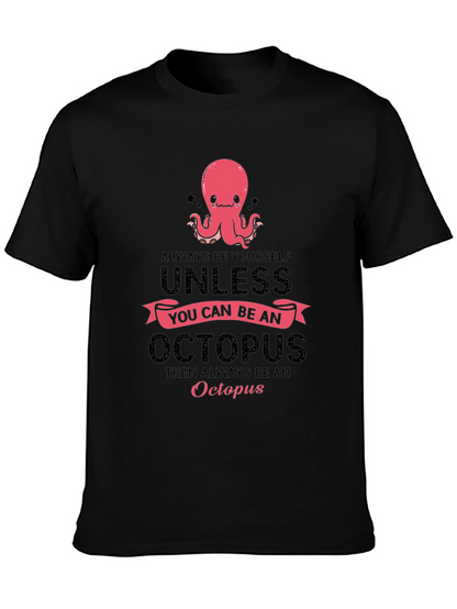 Octopus T-Shirt: Always Be Yourself Unless...