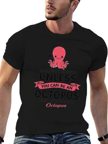 Octopus T-Shirt: Always Be Yourself Unless...