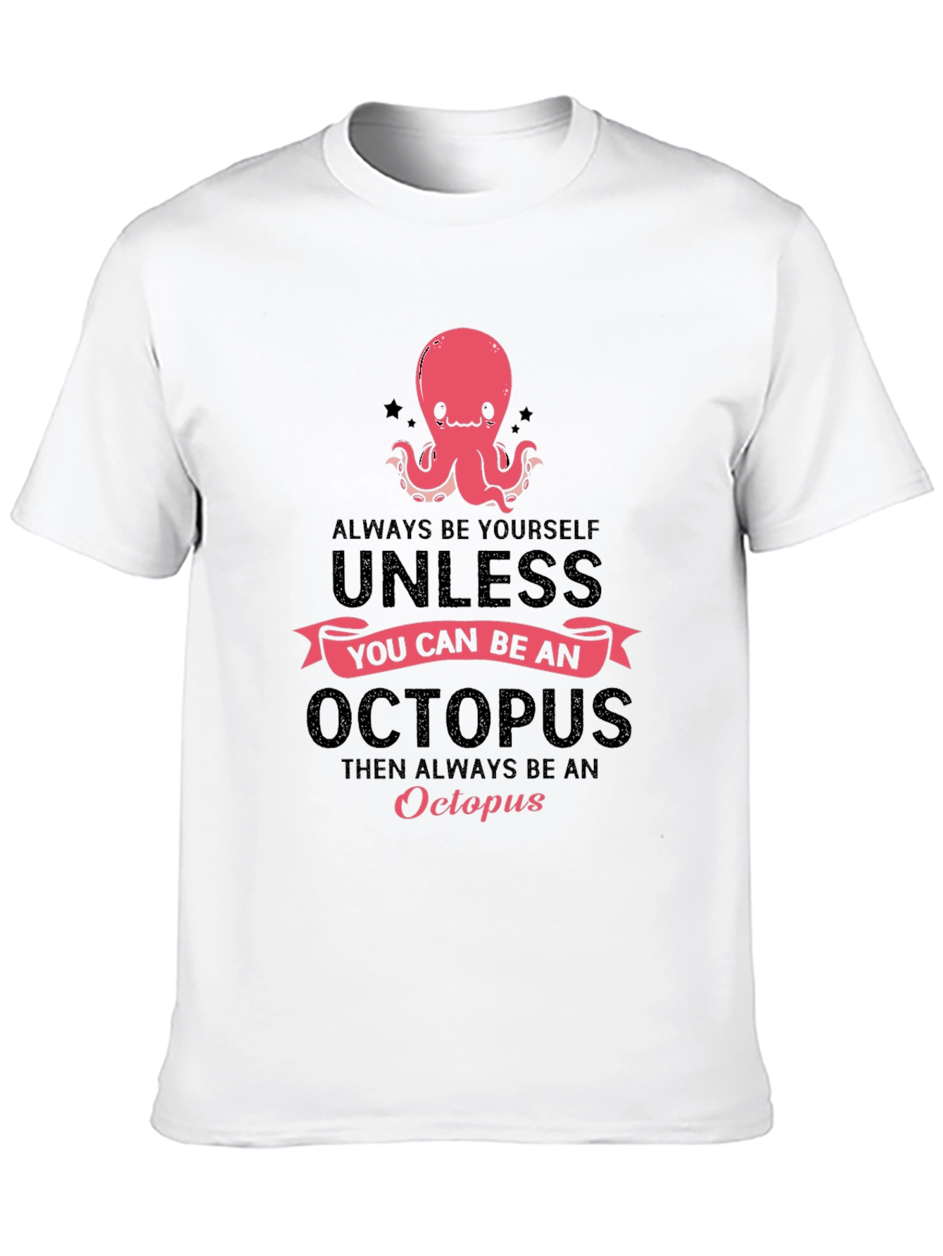 Octopus T-Shirt: Always Be Yourself Unless...