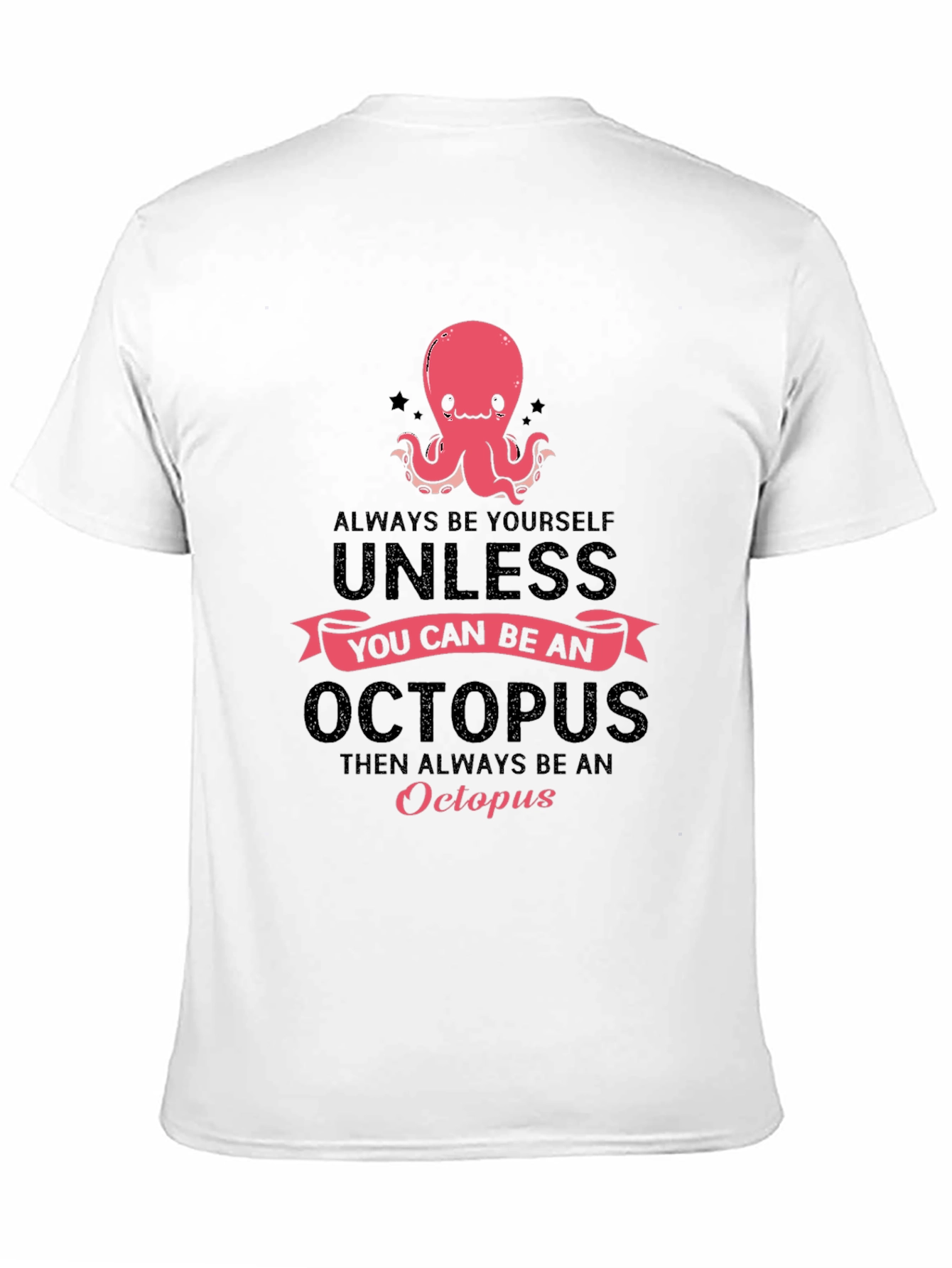 Octopus T-Shirt: Always Be Yourself Unless...