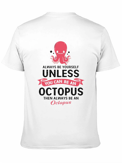 Octopus T-Shirt: Always Be Yourself Unless...