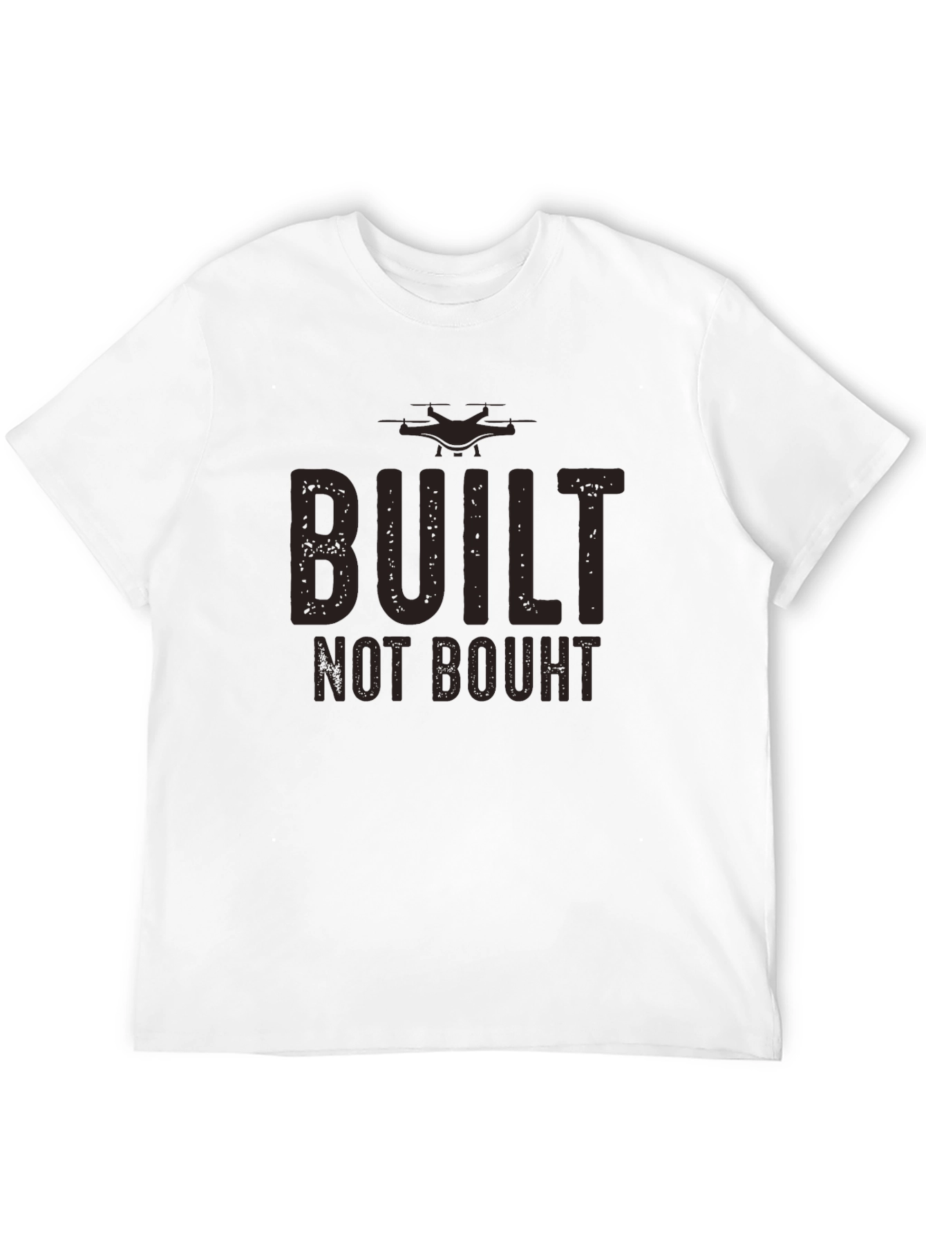 Built Not Bought Drone Enthusiast T-Shirt