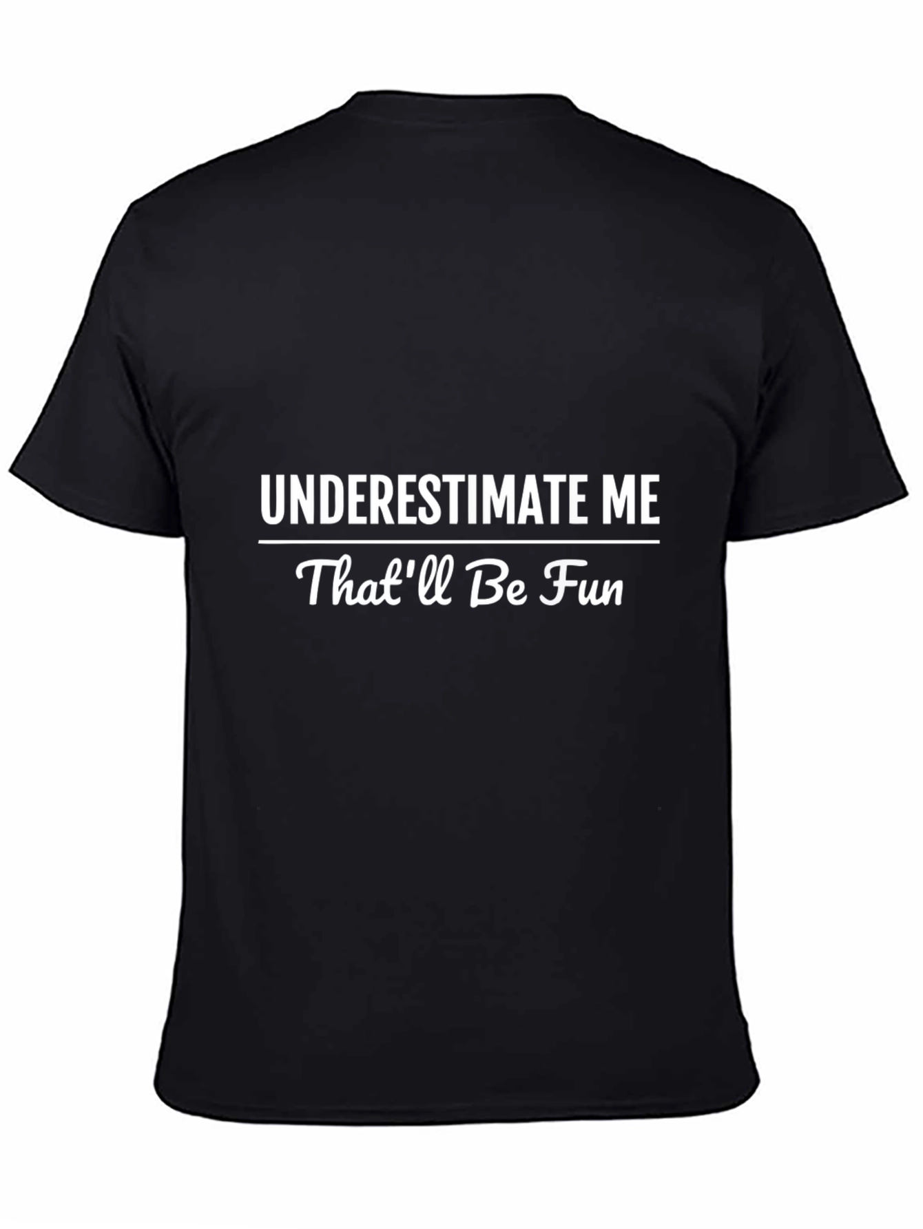Underestimate Me T-Shirt - Funny Statement Tee