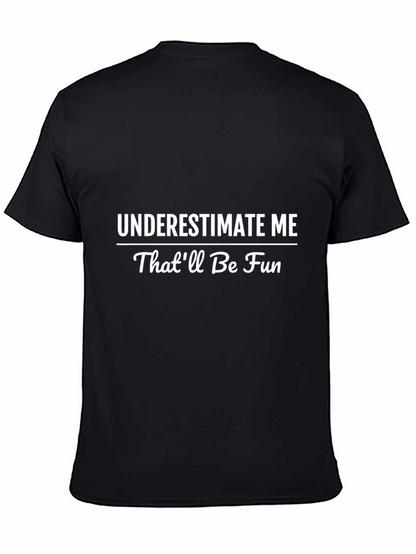 Underestimate Me T-Shirt - Funny Statement Tee