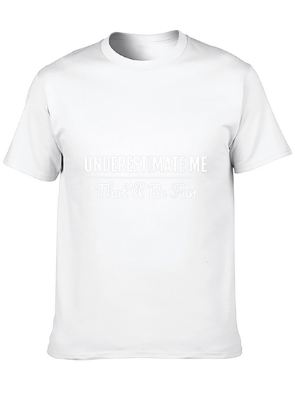 Underestimate Me T-Shirt - Funny Statement Tee