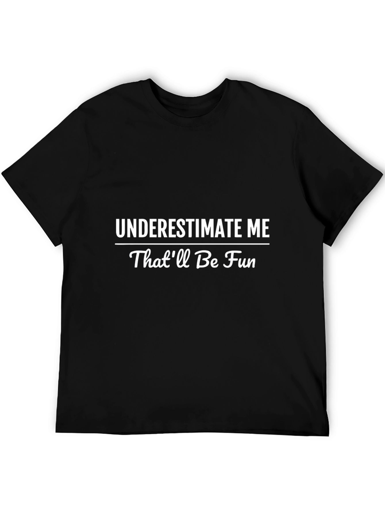 Underestimate Me T-Shirt - Funny Statement Tee