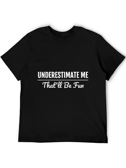 Underestimate Me T-Shirt - Funny Statement Tee