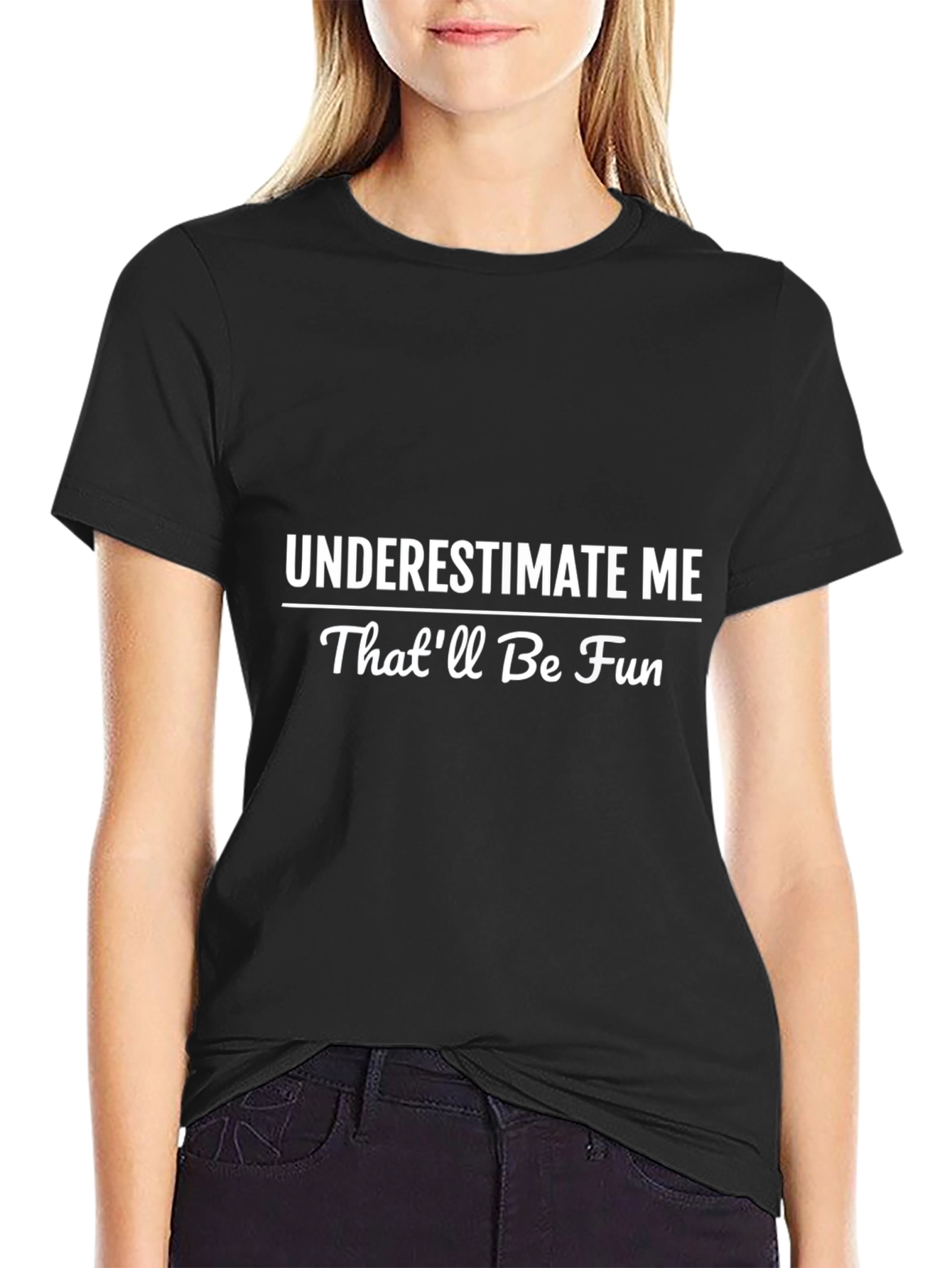 Underestimate Me T-Shirt - Funny Statement Tee