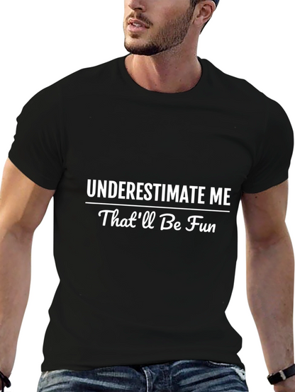 Underestimate Me T-Shirt - Funny Statement Tee