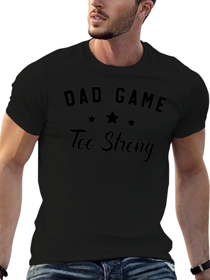 Dad Game Too Strong T-Shirt - Funny Mens Tee