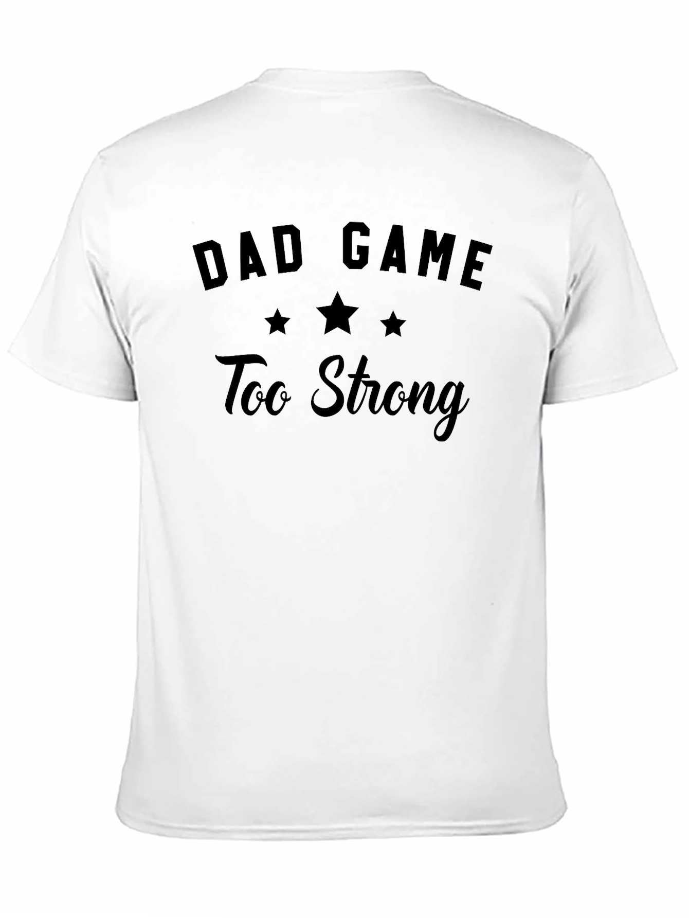 Dad Game Too Strong T-Shirt - Funny Mens Tee
