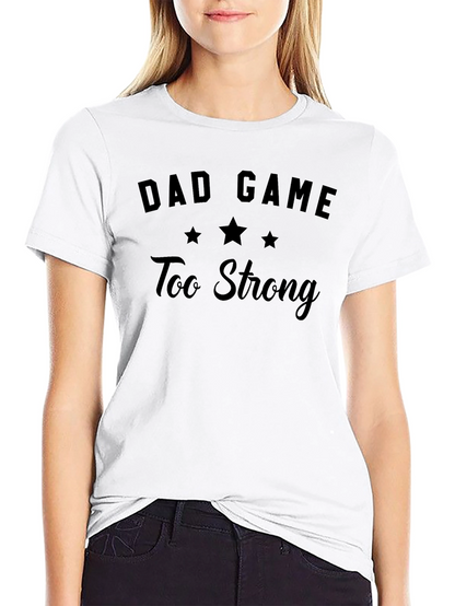 Dad Game Too Strong T-Shirt - Funny Mens Tee