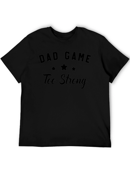 Dad Game Too Strong T-Shirt - Funny Mens Tee