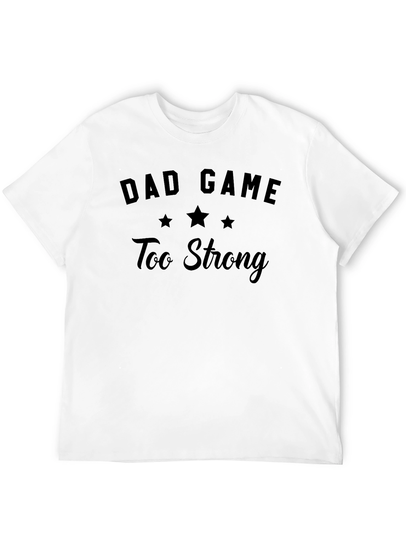 Dad Game Too Strong T-Shirt - Funny Mens Tee